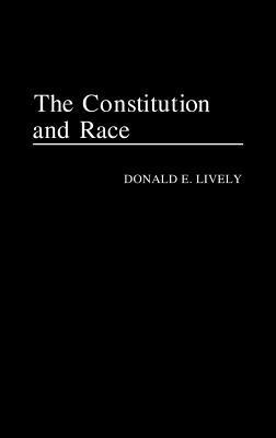 The Constitution and Race - Donald E. Lively - cover