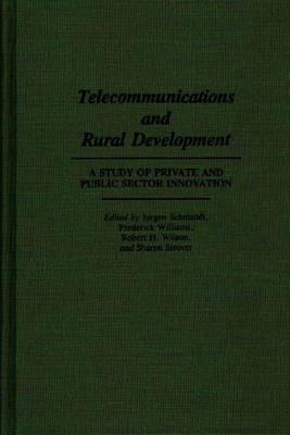 Telecommunications and Rural Development: A Study of Private and Public Sector Innovation - cover