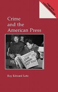 Crime and the American Press - Roy Lotz - cover