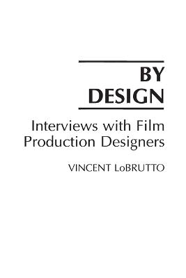 By Design: Interviews with Film Production Designers - Vincent LoBrutto - cover