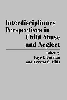 Interdisciplinary Perspectives in Child Abuse and Neglect - Crystal Mills,Faye W. Untalan - cover