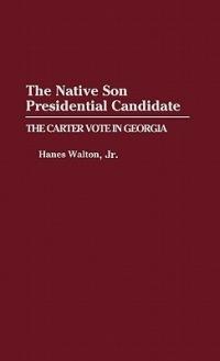 The Native Son Presidential Candidate: The Carter Vote in Georgia - Hanes Walton - cover
