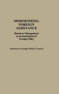 Modernizing Foreign Assistance: Resource Management as an Instrument of Foreign Policy - The Americah Foreign Policy Council - cover