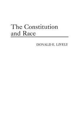 The Constitution and Race - Donald E. Lively - cover