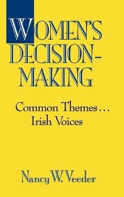 Women's Decision-Making: Common Themes . . . Irish Voices - Nancy W. Veeder - cover