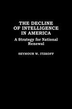 The Decline of Intelligence in America: A Strategy for National Renewal
