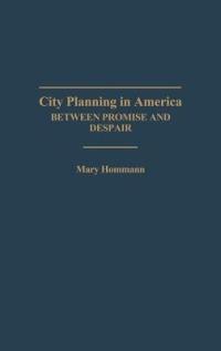 City Planning in America: Between Promise and Despair - Mary Hommann - cover
