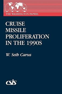 Cruise Missile Proliferation in the 1990s - W. Seth Carus - cover