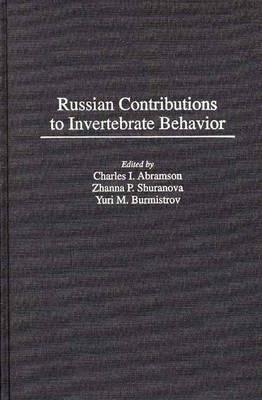 Russian Contributions to Invertebrate Behavior - Charles I. Abramson,Yuri Burmistrov,Zhanna Shuranova - cover