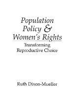 Population Policy and Women's Rights: Transforming Reproductive Choice - Ruth Dixon-Mueller - cover