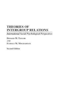 Theories of Intergroup Relations: International Social Psychological Perspectives - Fathali M. Moghaddam,Donald M. Taylor - cover