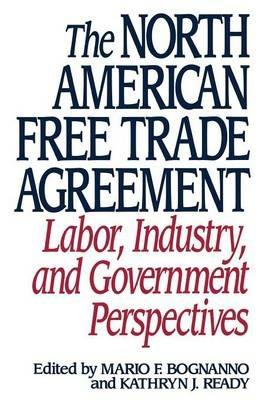 The North American Free Trade Agreement: Labor, Industry, and Government Perspectives - Mario F. Bognanno,Kathryn Ready - cover