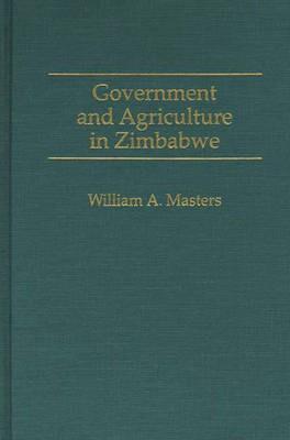 Government and Agriculture in Zimbabwe - William Masters - cover