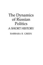 The Dynamics of Russian Politics: A Short History