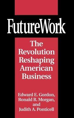 FutureWork: The Revolution Reshaping American Business - Edward E. Gordon,Judith Ponticell - cover