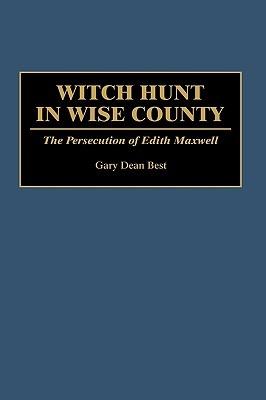 Witch Hunt in Wise County: The Persecution of Edith Maxwell - Gary D. Best - cover