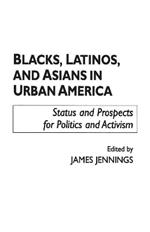 Blacks, Latinos, and Asians in Urban America: Status and Prospects for Politics and Activism