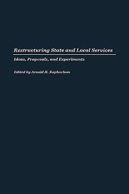 Restructuring State and Local Services: Ideas, Proposals, and Experiments - Arnold Raphaelson - cover