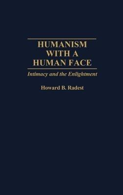 Humanism With a Human Face: Intimacy and the Enlightenment - Howard Radest - cover