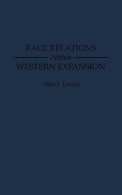 Race Relations Within Western Expansion - Alan Levine - cover