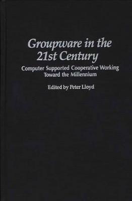 Groupware in the 21st Century: Computer Supported Cooperative Working Toward the Millennium - cover