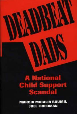 Deadbeat Dads: A National Child Support Scandal - Marcia M. Boumil,Joel Friedman - cover