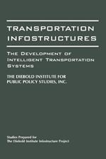 Transportation Infostructures: The Development of Intelligent Transportation Systems
