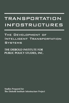 Transportation Infostructures: The Development of Intelligent Transportation Systems - John Diebold - cover