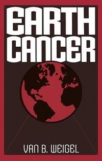 Earth Cancer - Van B. Weigel - cover