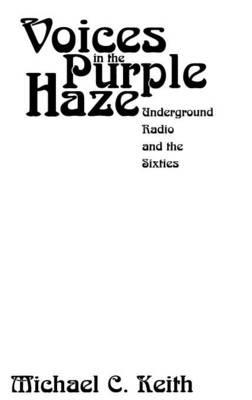 Voices in the Purple Haze: Underground Radio and the Sixties - Michael Keith - cover