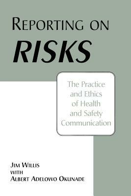 Reporting on Risks: The Practice and Ethics of Health and Safety Communication - Albert Okunade,Jim Willis - cover