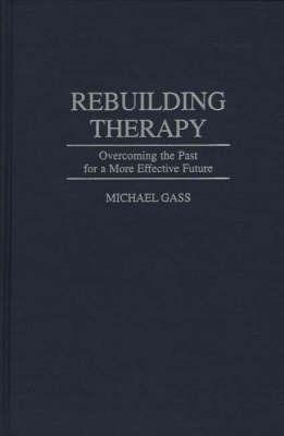 Rebuilding Therapy: Overcoming the Past for a More Effective Future - Michael Gass - cover