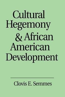 Cultural Hegemony and African American Development - Clovis E. Semmes - cover