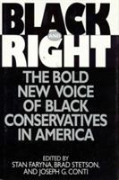 Black and Right: The Bold New Voice of Black Conservatives in America - J. G. Conti,Stan Faryna,Brad Stetson - cover