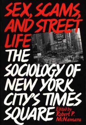 Sex, Scams, and Street Life: The Sociology of New York City's Times Square - Robert Hartmann McNamara - cover