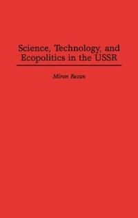 Science, Technology, and Ecopolitics in the USSR - Miron Rezun - cover