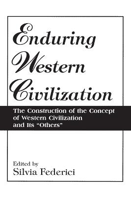 Enduring Western Civilization: The Construction of the Concept of Western Civilization and Its Others - Silvia Federici - cover