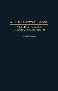 Alzheimer's Disease: A Guide to Diagnosis, Treatment, and Management - James E. Soukup - cover