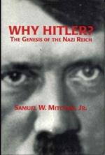 Why Hitler?: The Genesis of the Nazi Reich