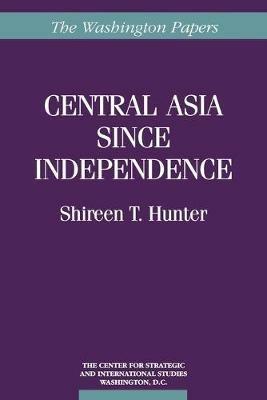 Central Asia Since Independence - Shireen T. Hunter - cover