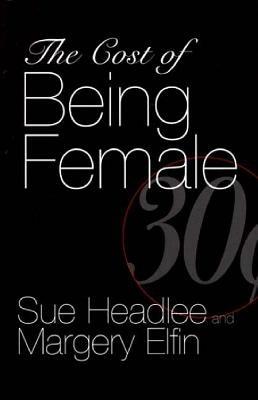 The Cost of Being Female - Margery Elfin,Sue Headlee - cover
