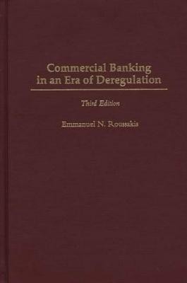 Commercial Banking in an Era of Deregulation, 3rd Edition - Emmanuel Roussakis - cover