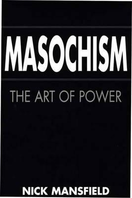 Masochism: The Art of Power - Nick Mansfield - cover