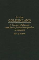 In the Golden Land: A Century of Russian and Soviet Jewish Immigration in America