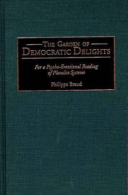 The Garden of Democratic Delights: For a Psycho-Emotional Reading of Pluralist Systems - Philippe Braud - cover