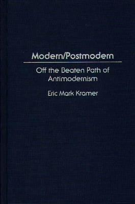 Modern/Postmodern: Off the Beaten Path of Antimodernism - Eric Kramer - cover