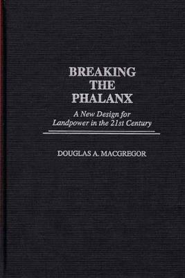 Breaking the Phalanx: A New Design for Landpower in the 21st Century - Douglas A. Macgregor - cover