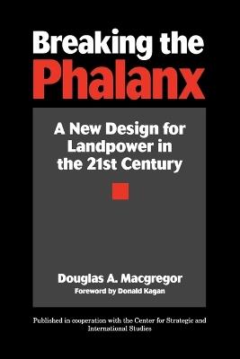 Breaking the Phalanx: A New Design for Landpower in the 21st Century - Douglas A. Macgregor - cover