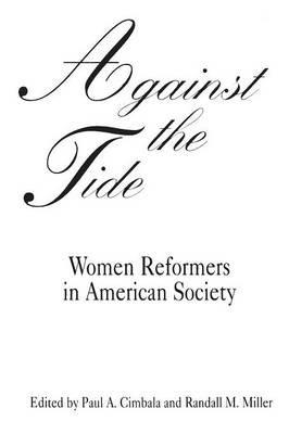 Against the Tide: Women Reformers in American Society - Paul A. Cimbala,Randall M. Miller - cover