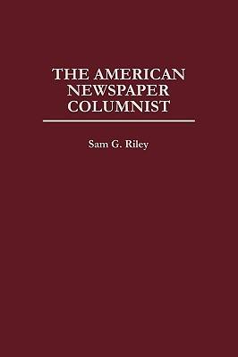 The American Newspaper Columnist - Sam Riley - cover